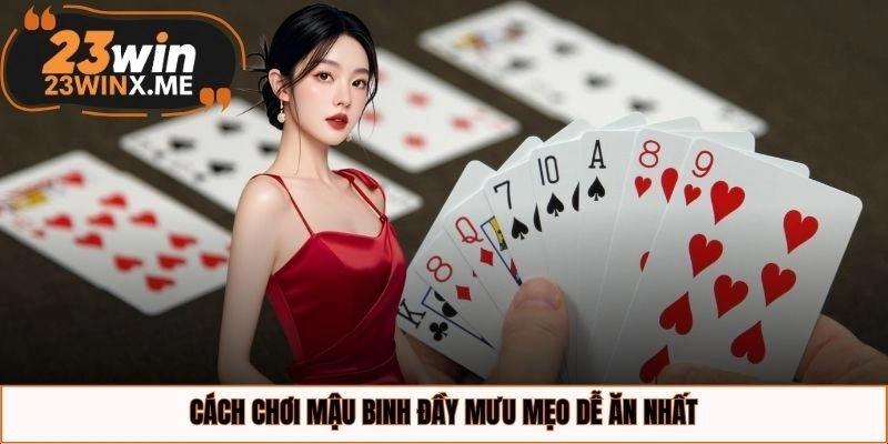 Cách chơi mậu binh đầy mưu mẹo dễ ăn nhất 