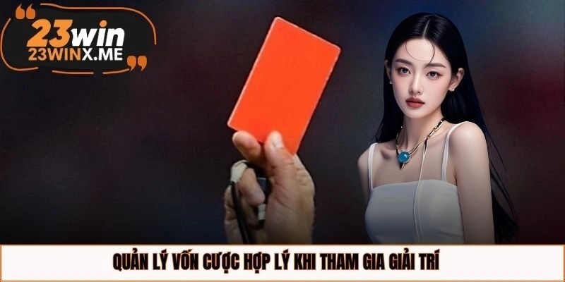 Quản lý vốn cược hợp lý khi tham gia giải trí