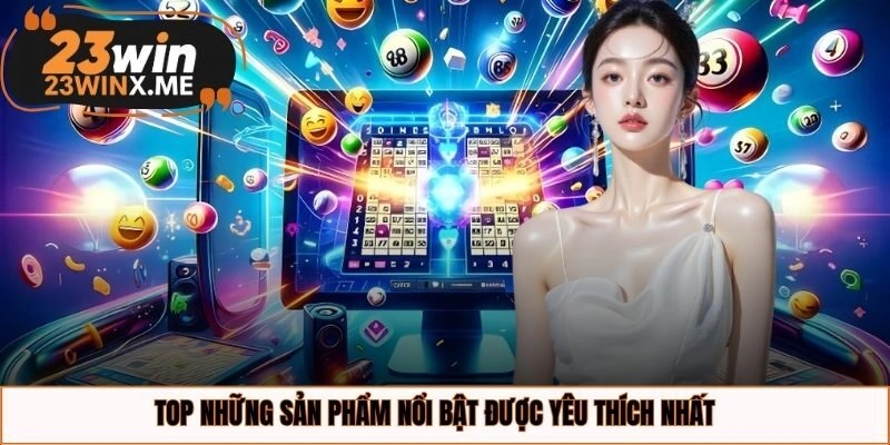 Top những sản phẩm nổi bật được yêu thích nhất