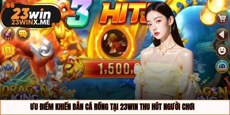 Ưu điểm khiến bắn cá rồng tại 23WIN thu hút người chơi