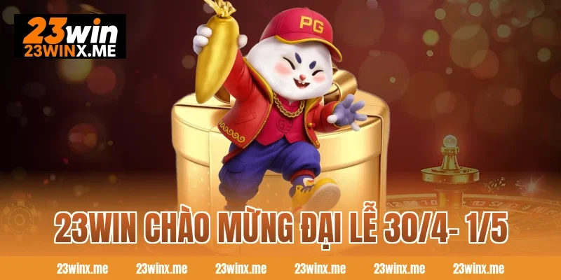 23WIN chào mừng đại lễ 30/4- 1/5