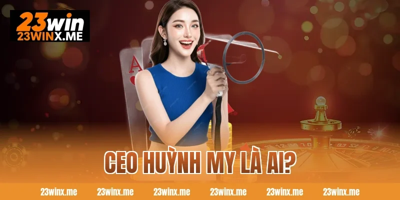 CEO Huỳnh My là ai?