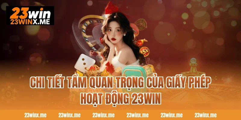 Chi tiết tầm quan trọng của giấy phép hoạt động 23WIN