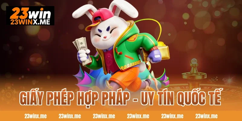 Giấy phép hợp pháp - Uy tín quốc tế