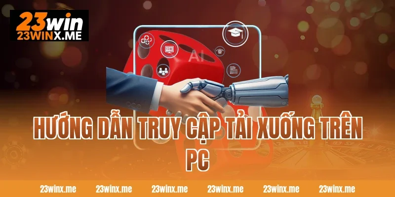 Hướng dẫn truy cập tải xuống trên PC 