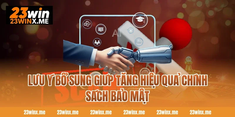 Lưu ý bổ sung giúp tăng hiệu quả chính sách bảo mật