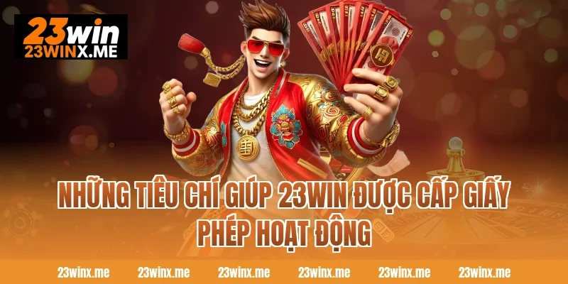 Những tiêu chí giúp 23WIN được cấp giấy phép hoạt động
