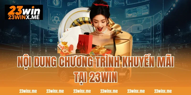 Nội dung chương trình khuyến mãi tại 23WIN