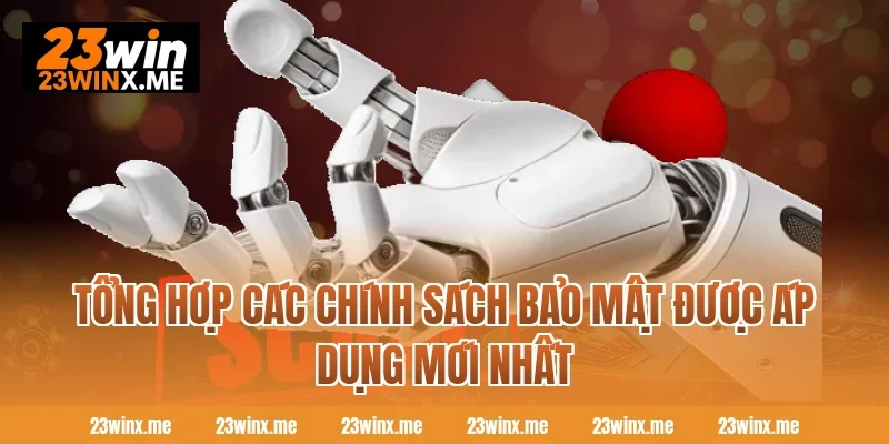 Tổng hợp các chính sách bảo mật được áp dụng mới nhất